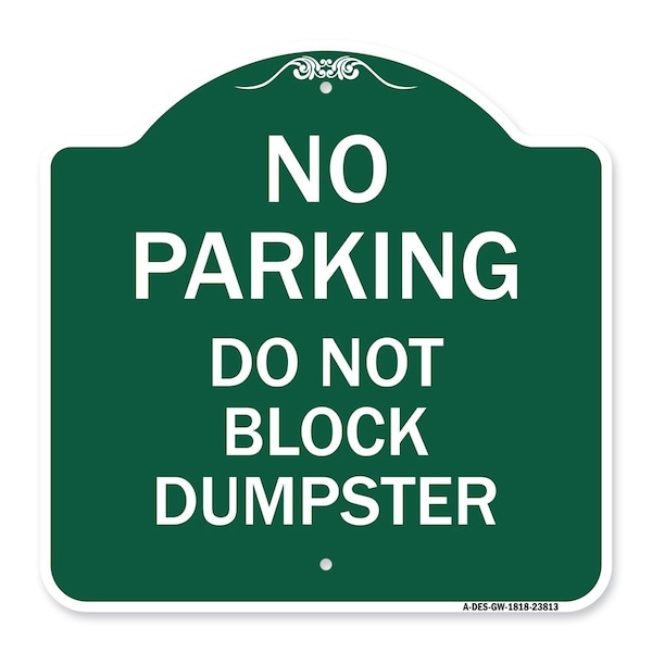 Signmission No Parking-Do Not Block Dumpster, Green & White Aluminum Sign, 18" x 18", GW-1818-23813 A-DES-GW-1818-23813 - main